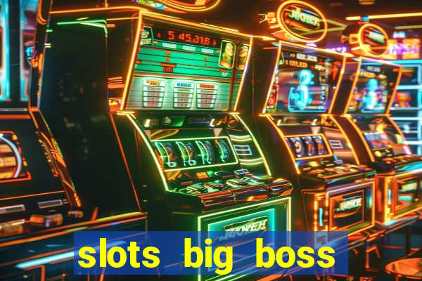 slots big boss paga mesmo